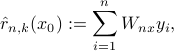  hat{r}_{n,k}(x_0):=sum_{i=1}^{n}W_{nx}y_{i}, 